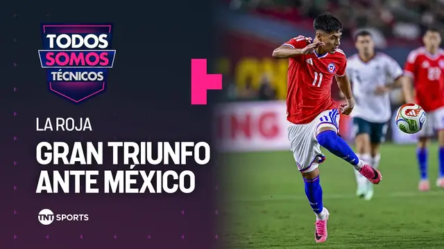 Lo que dejó la gran victoria de La Roja ante México - Todos Somos Técnicos