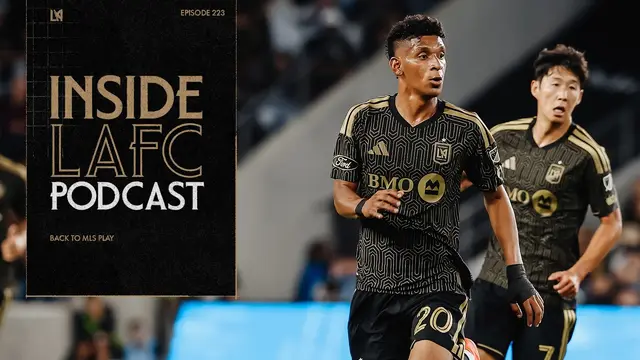 Inside LAFC | Episode 223 - Back to MLS Play